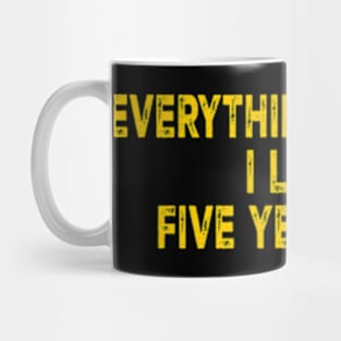 Everything You Like I Liked Five Years Ago Mug